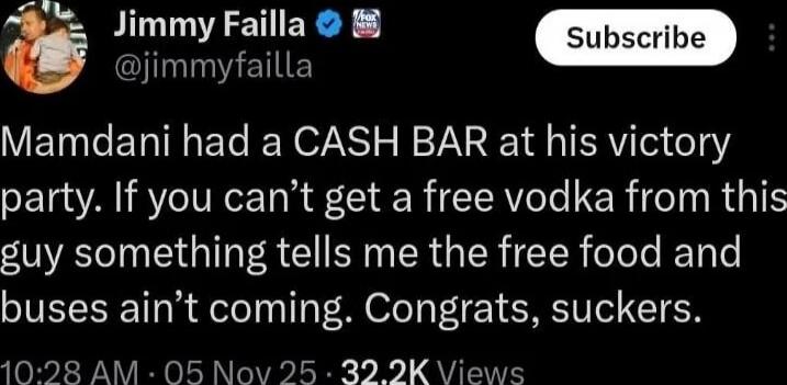 Mamdani had a CASH BAR at his victory party. If you can’t get a free vodka from this guy something tells me the free food and buses ain’t coming. Congrats, suckers.