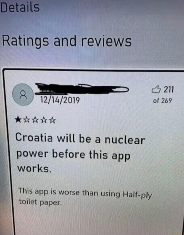 Croatia will be a nuclear power before this app works. This app is worse than using Half-ply toilet paper.