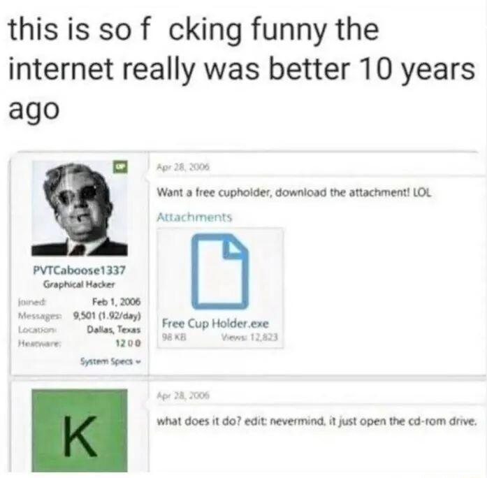 this is so f cking funny the internet really was better 10 years ago PVTCaboose1337 g cher Fow 1 208 95010 574y Datan Teus ave M Sy ton what does i o7 edt nevermiad i just 0pen the cd fom dirve