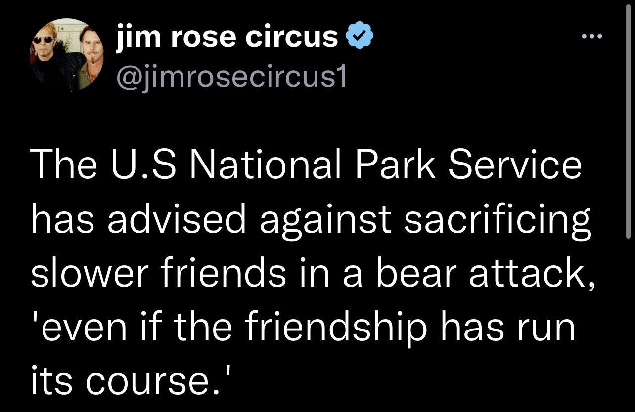 jim rose circus jimrosecircust The US National Park Service RERRToVEITe ReT E I S FoTol gl Tell oY 3 slower friends in a bear attack even if the friendship has run its course