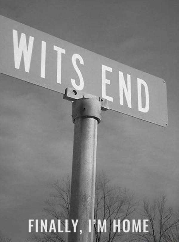 WITS END
FINALLY, I'M HOME