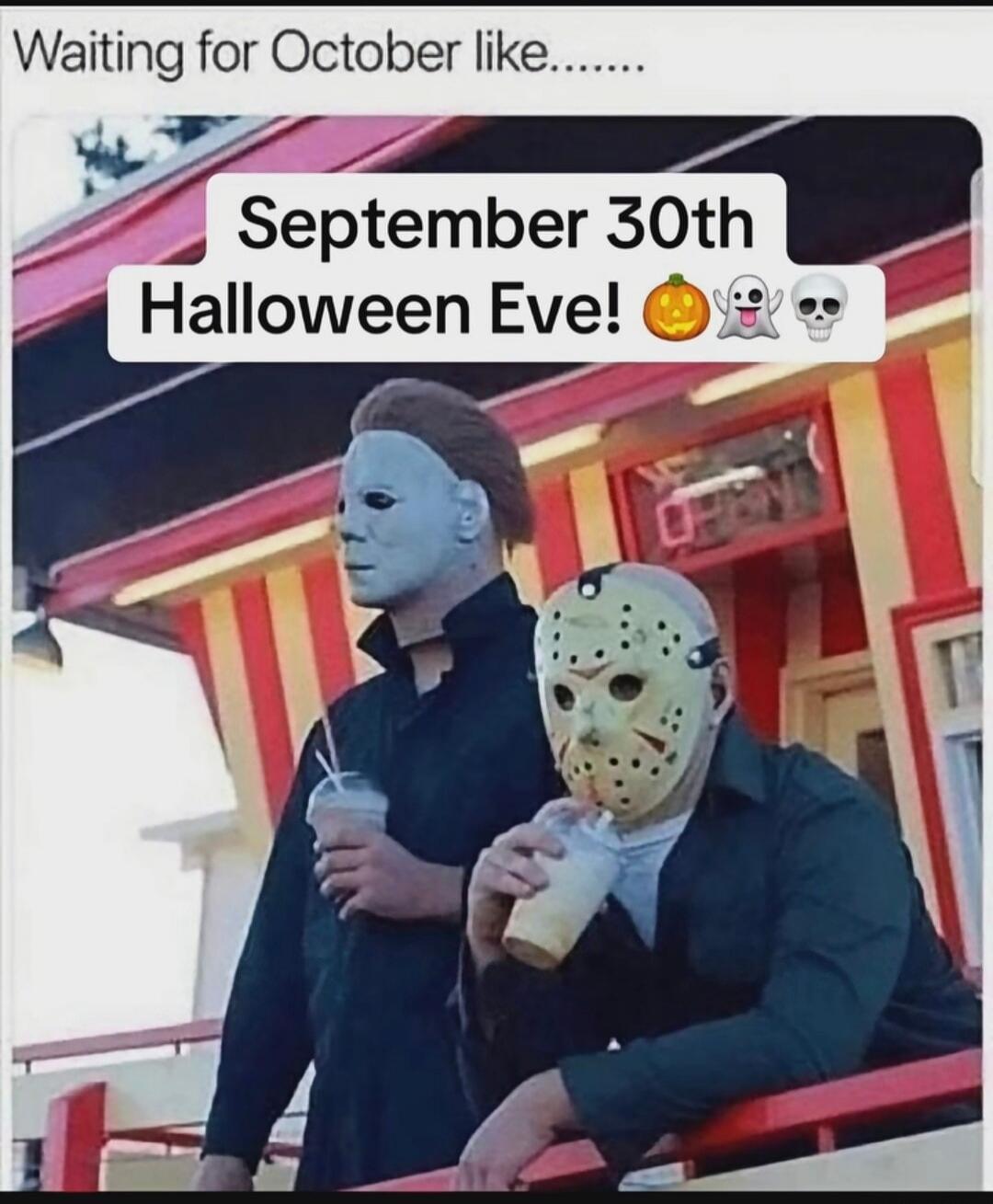 Waiting for October like....... September 30th Halloween Eve! 🎃👻💀