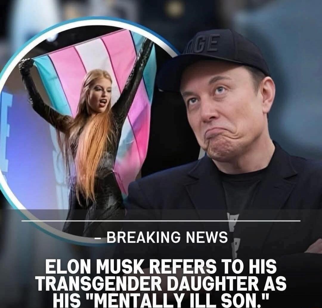 BREAKING NEWS ELON MUSK REFERS TO HIS TRANSGENDER DAUGHTER AS HIS 