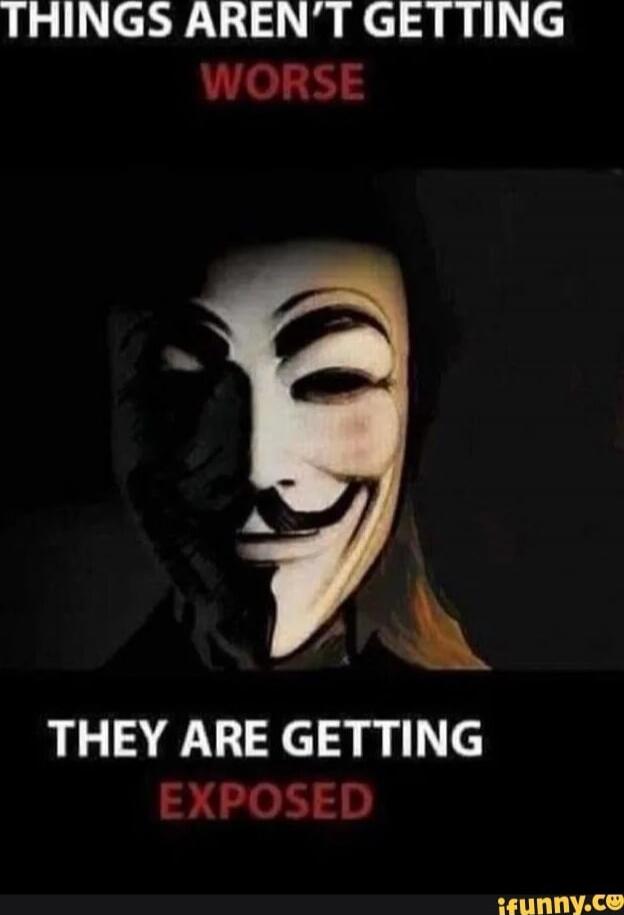 THINGS AREN'T GETTING WORSE THEY ARE GETTING EXPOSED