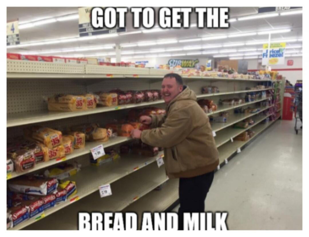 GOT TO GET THE BREAD AND MILK