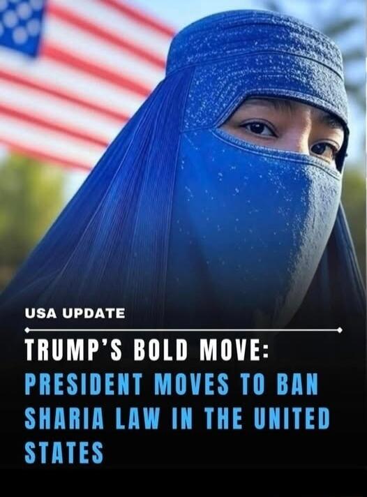 USA UPDATE
TRUMP'S BOLD MOVE:
PRESIDENT MOVES TO BAN SHARIA LAW IN THE UNITED STATES