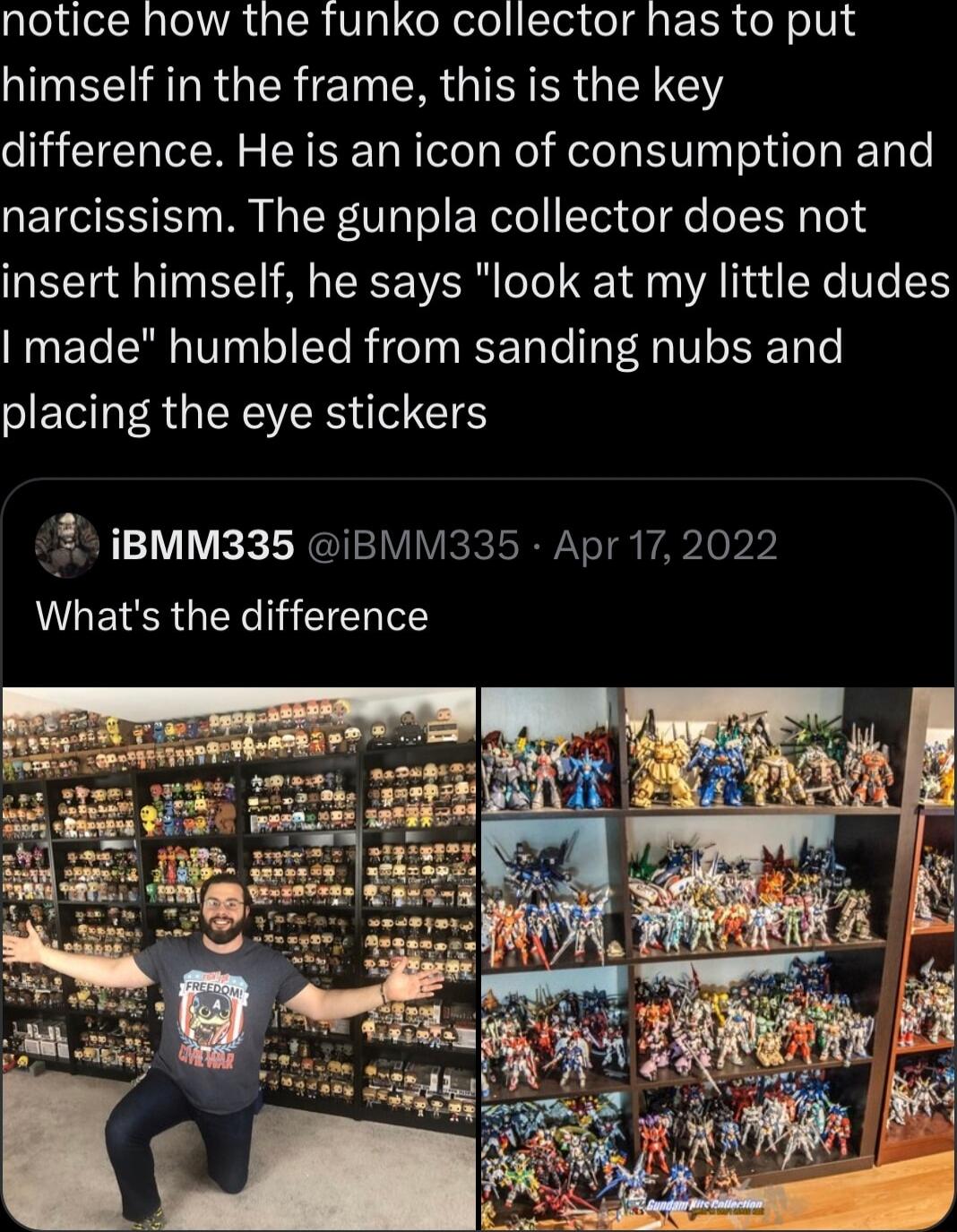 pleXeelcR TR LR Vigl o elel Te3 o g gtFR e oV SRR GER TN ER GISI R IR difference He is an icon of consumption and narcissism The gunpla collector does not insert himself he says look at my little dudes made humbled from sanding nubs and placing the eye stickers 24 IBMM335 IBMM335 Apr 17 2022 Whats the difference
