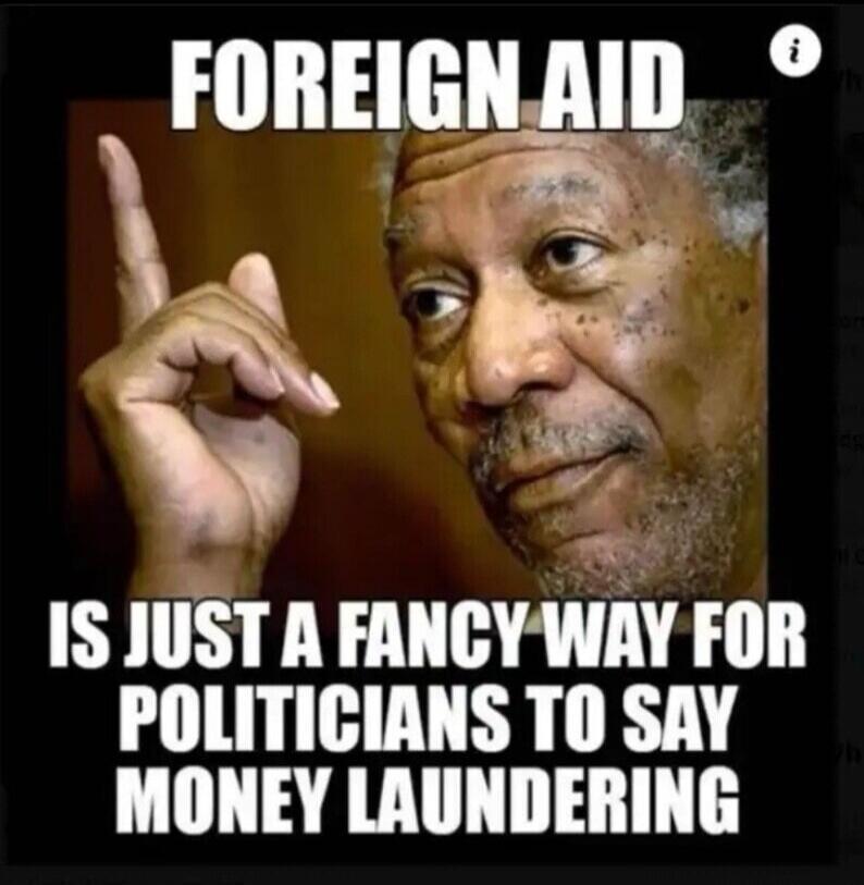 FOREIGN AID IS JUST A FANCY WAY FOR POLITICIANS TO SAY MONEY LAUNDERING