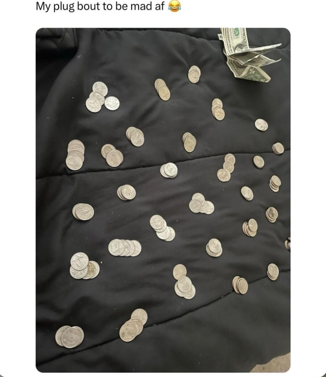 My plug bout to be mad af
