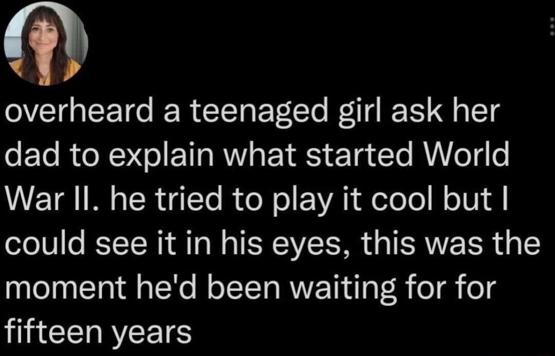 overheard a teenaged girl ask her eETe R NN ET R EY RS E Ta e RN eT4To War II he tried to play it cool but could see it in his eyes this was the moment hed been waiting for for il CERYEETS