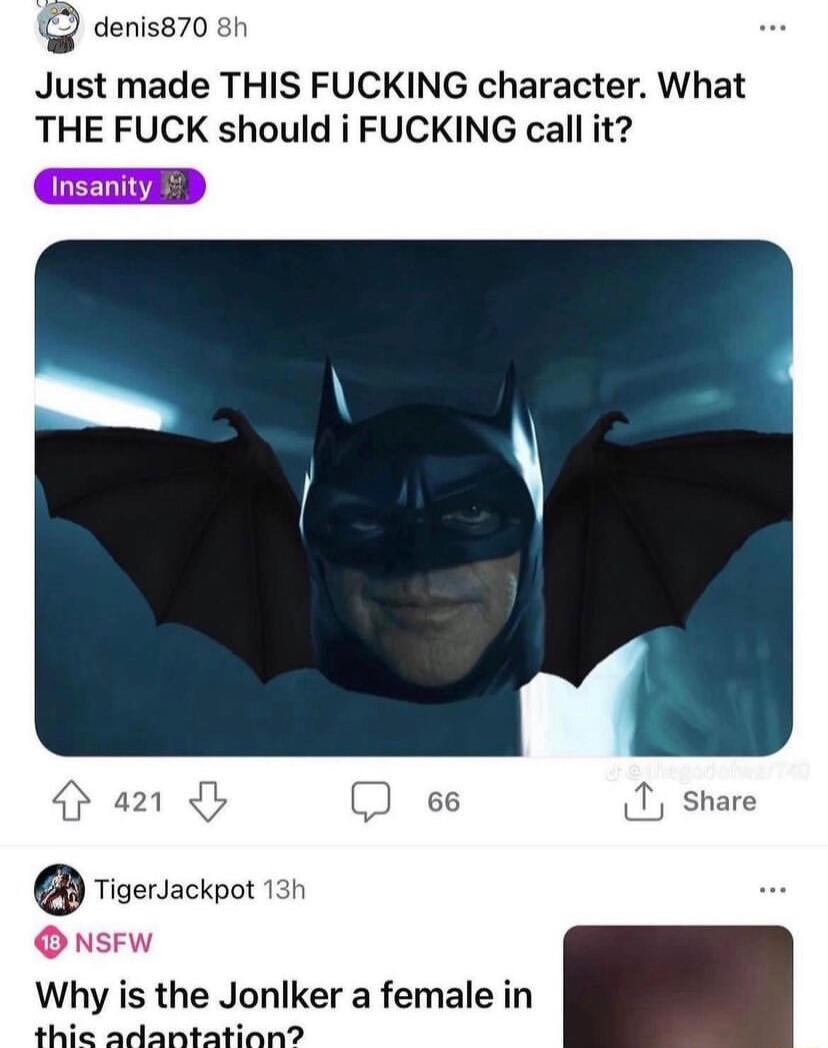 denis870 8h Just made THIS FUCKING character What THE FUCK should i FUCKING call it I e es 1 share O NsFw Why is the Jonlker a female in thie adantation