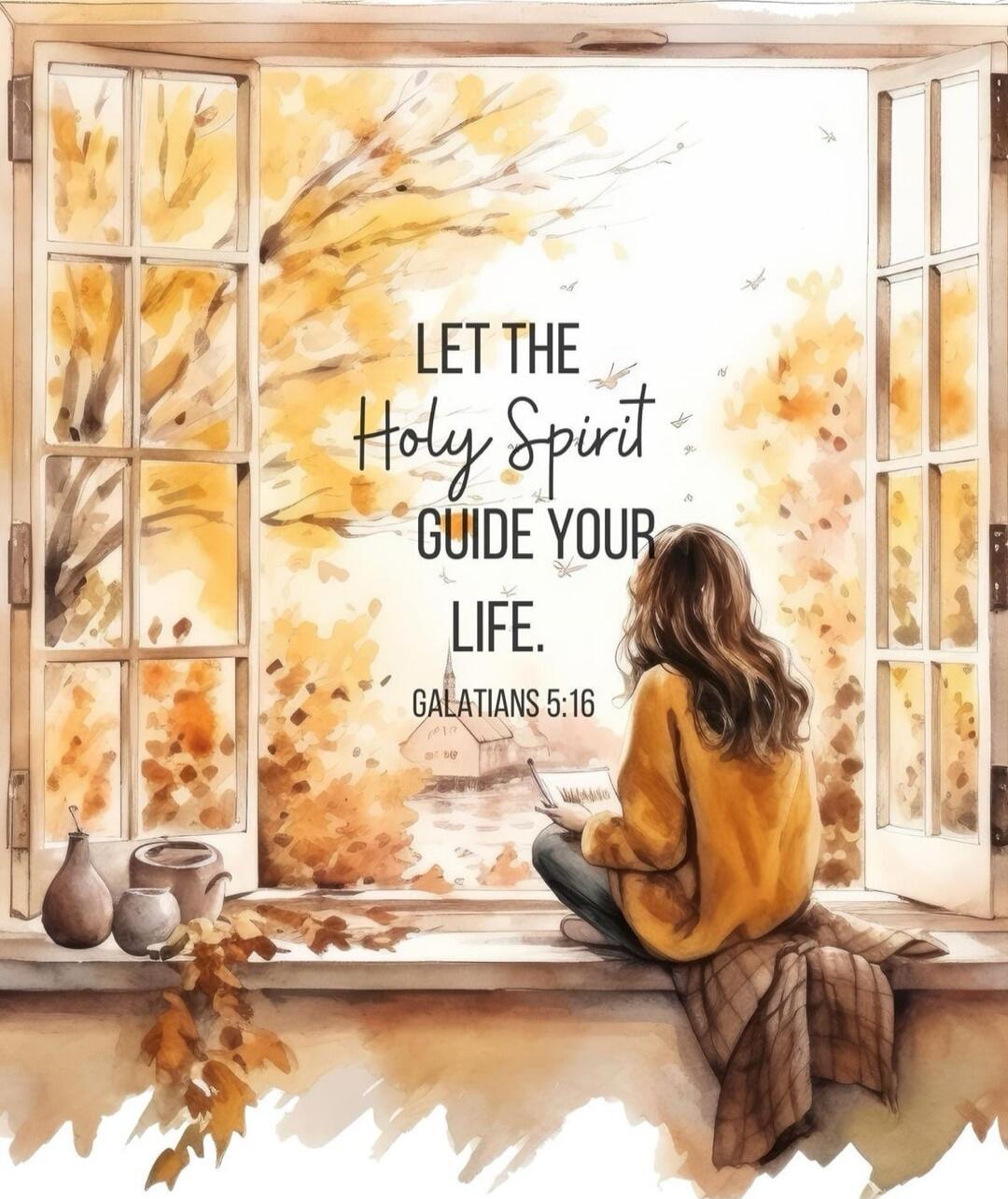 LET THE Holy Spirit GUIDE YOUR LIFE. GALATIANS 5:16