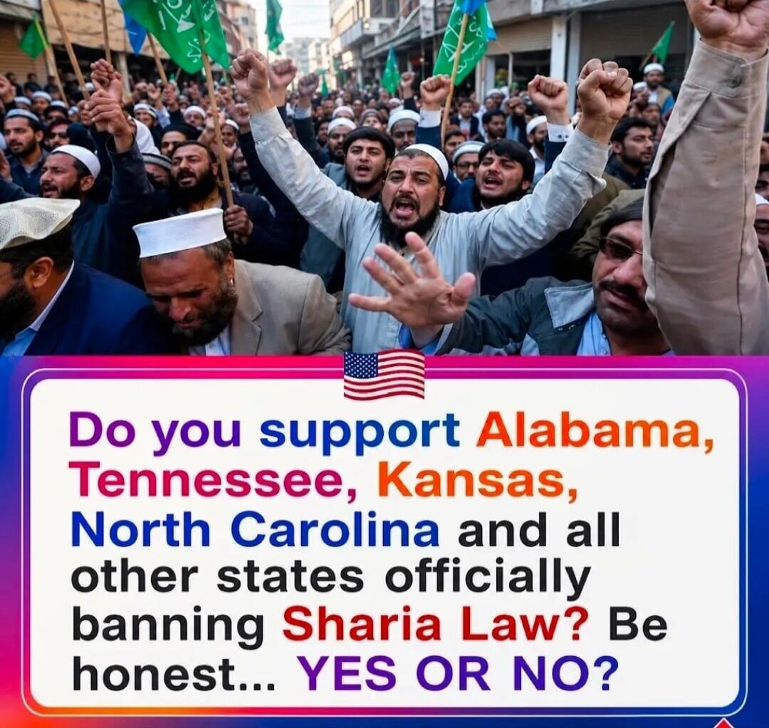 Do you support Alabama, Tennessee, Kansas, North Carolina and all other states officially banning Sharia Law? Be honest... YES OR NO?