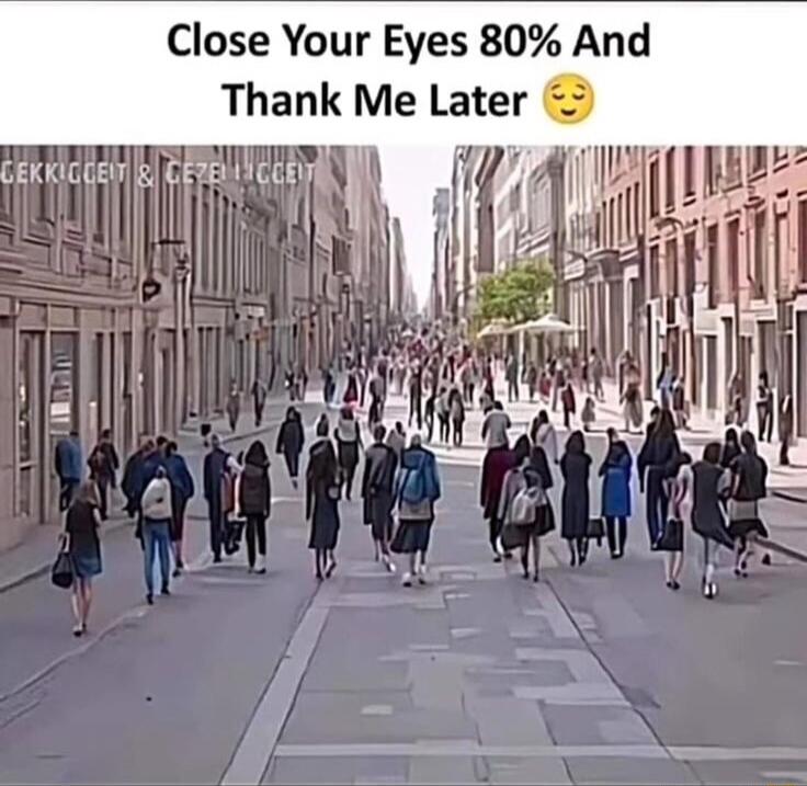Close Your Eyes 80% And Thank Me Later 😌