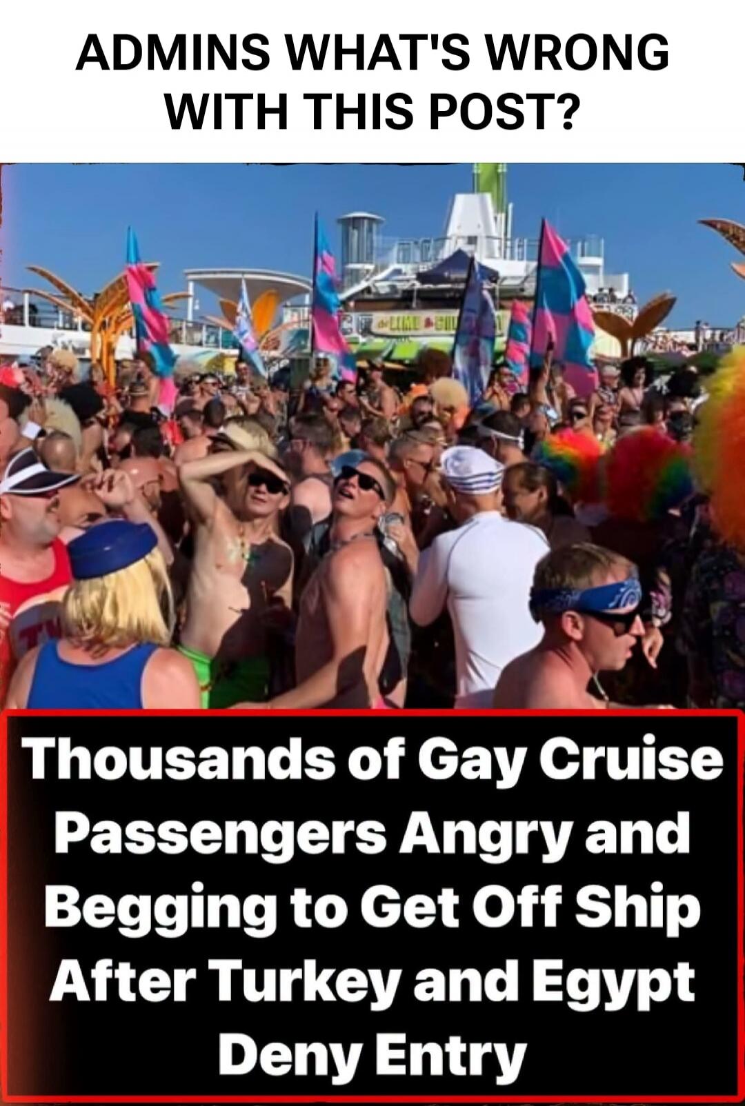 ADMINS WHAT'S WRONG WITH THIS POST? Thousands of Gay Cruise Passengers Angry and Begging to Get Off Ship After Turkey and Egypt Deny Entry