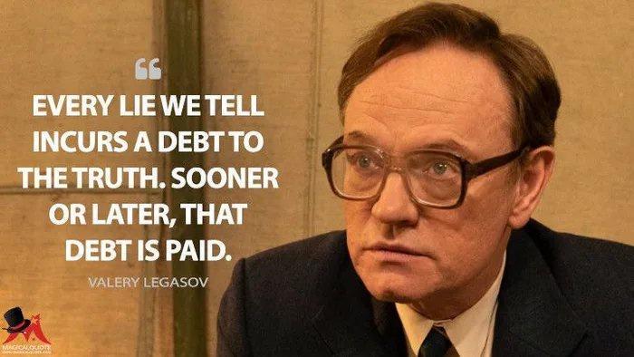 6 EVERY LIEWE TELL INCURS A DEBTTO THETRUTH SOONER OR LATER THAT DEBT IS PAID VALERY LEGASOV