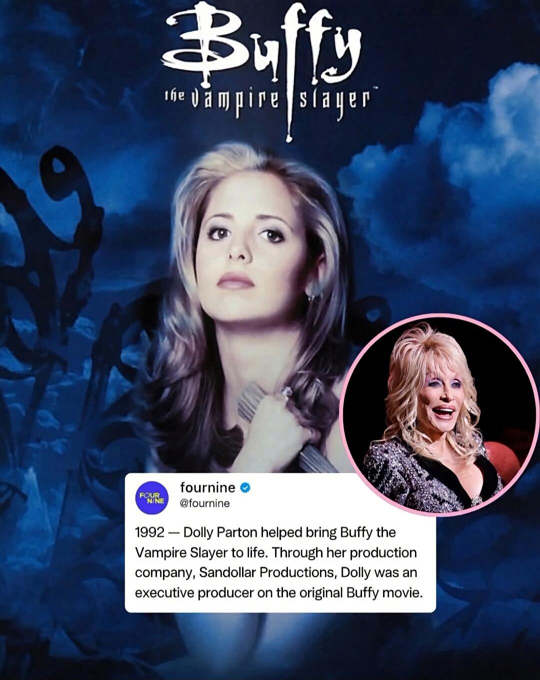 Buffy the Vampire Slayer fournine @fournine 1992 — Dolly Parton helped bring Buffy the Vampire Slayer to life. Through her production company, Sandollar Productions, Dolly was an executive producer on the original Buffy movie.