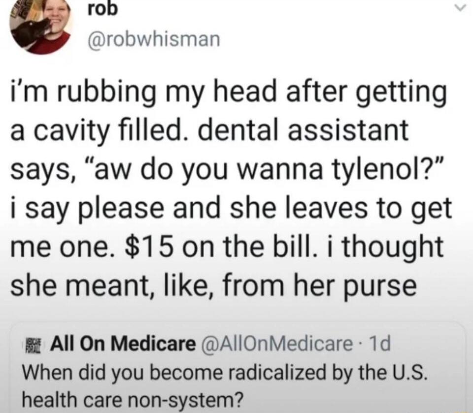 rob @robwhisman i'm rubbing my head after getting a cavity filled. dental assistant says, 