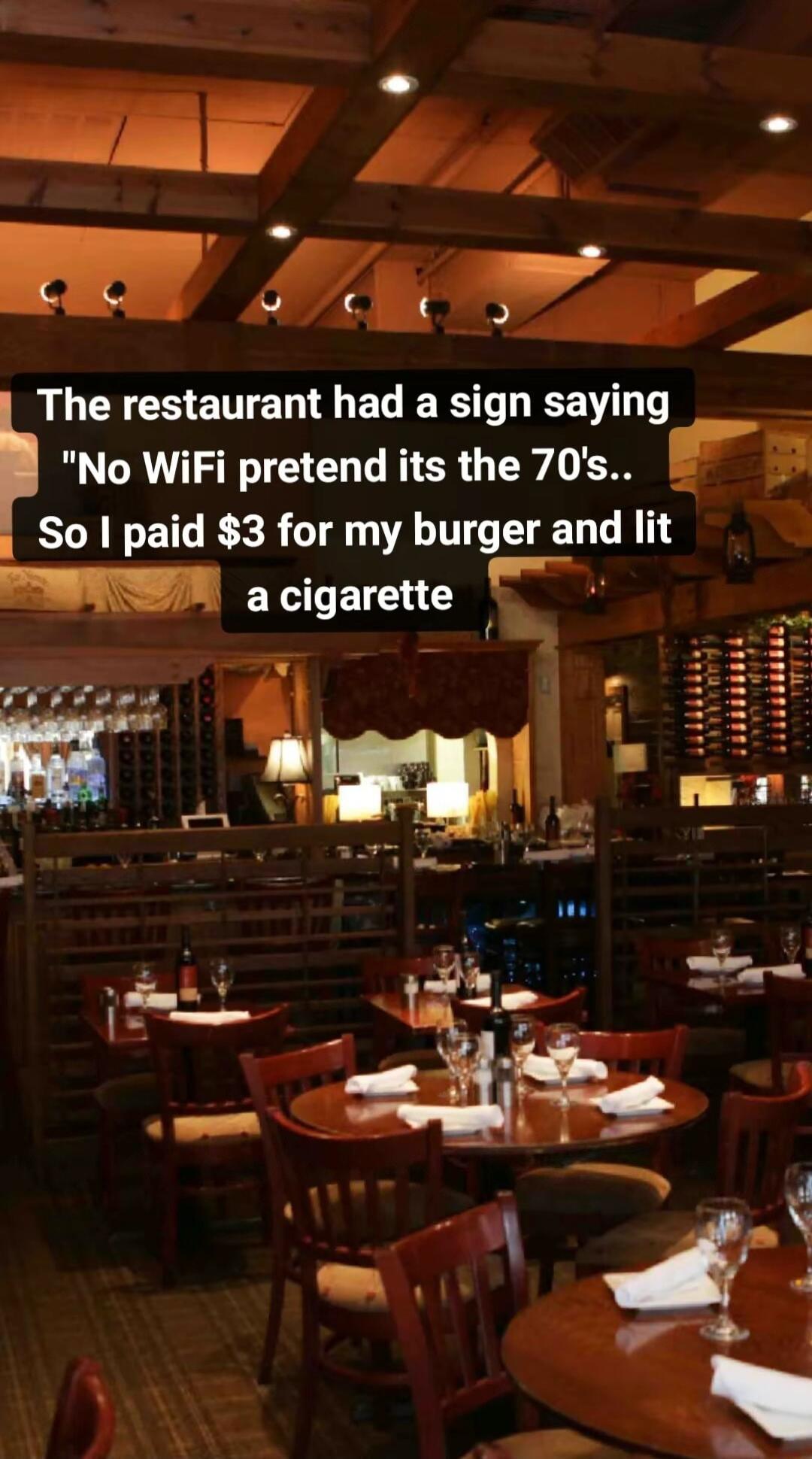 No WiFi pretend its the 70s So paid 3 for my burger and lit