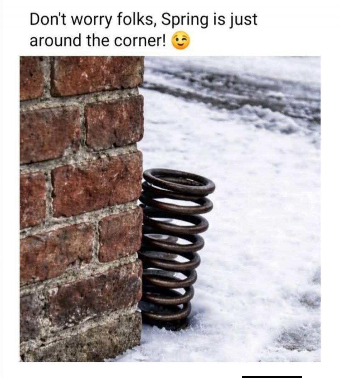 Don't worry folks, Spring is just around the corner! 😉