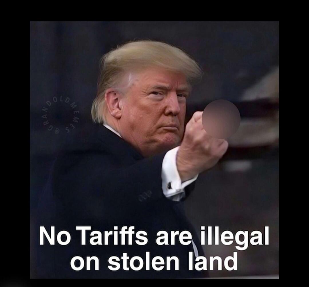 No Tariffs are illegal on stolen land