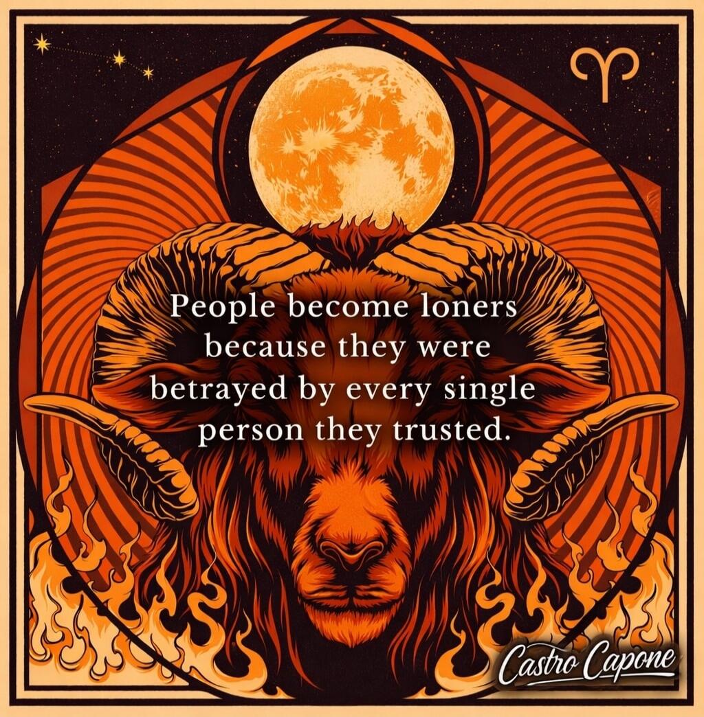 People become loners because they were betrayed by every single person they trusted. Castro Capone.