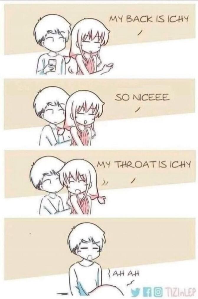 MY BACK IS ICHY
SO NICEEE
MY THROAT IS ICHY
AAH AH