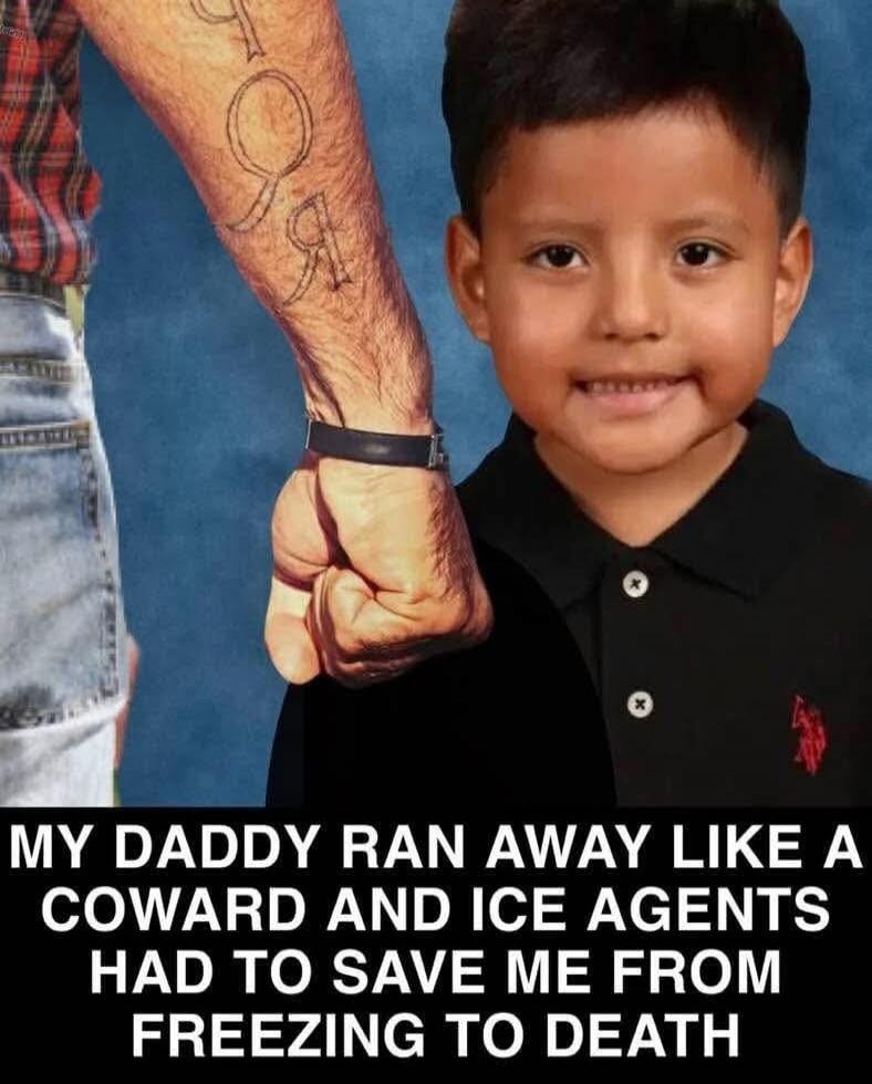 MY DADDY RAN AWAY LIKE A COWARD AND ICE AGENTS HAD TO SAVE ME FROM FREEZING TO DEATH