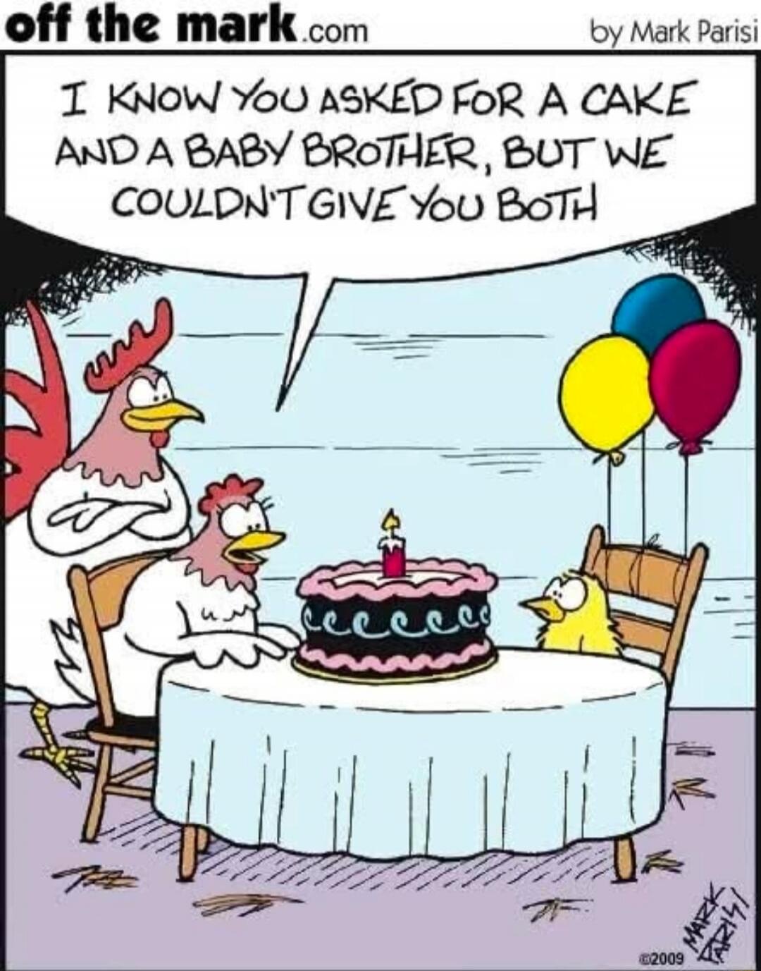 I KNOW YOU ASKED FOR A CAKE AND A BABY BROTHER, BUT WE COULDN'T GIVE YOU BOTH