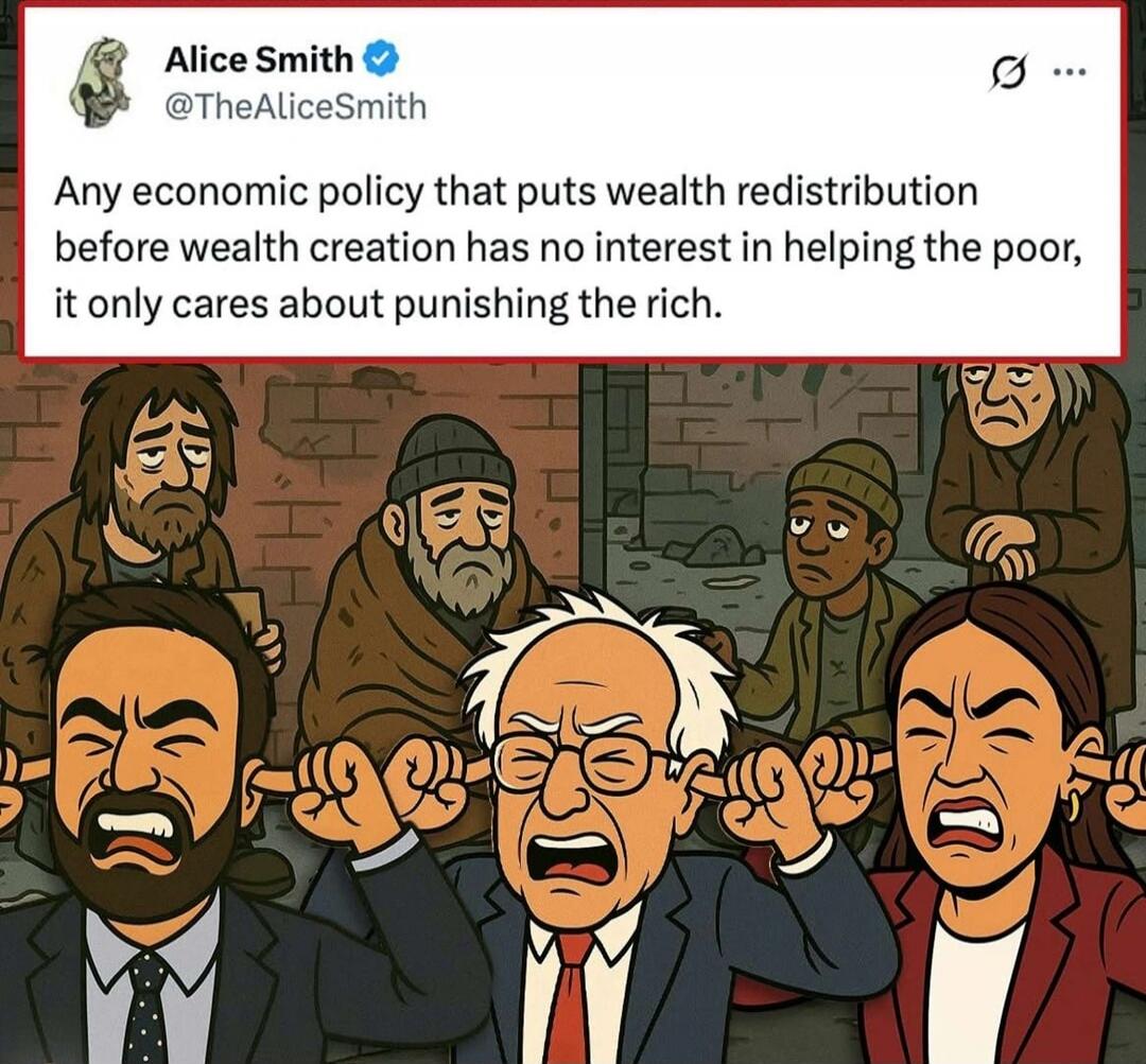 Any economic policy that puts wealth redistribution before wealth creation has no interest in helping the poor, it only cares about punishing the rich.