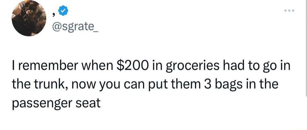 sgrate_ remember when 200 in groceries had to go in the trunk now you can put them 3 bags in the passenger seat