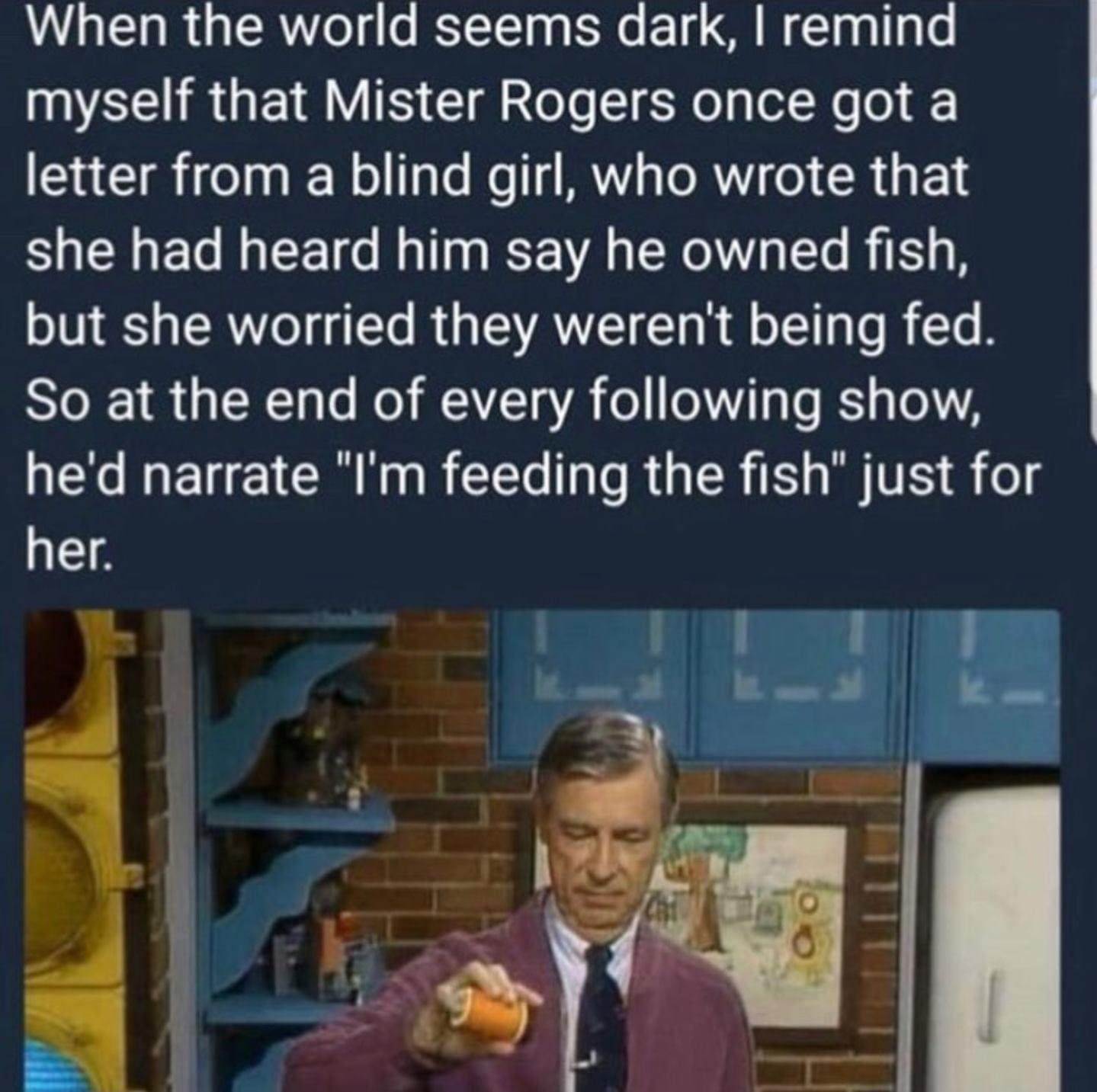 When the world seems dark remind VARG EIR IS Gl eTe SNl glo Ne o letter from a blind girl who wrote that she had heard him say he owned fish but she worried they werent being fed Yol 1 N 10 Lo o A IVToVA o o1 Vi 1aTo IS 4 To WG MET IR N R T e R G TSR S W VES G o E _ 3