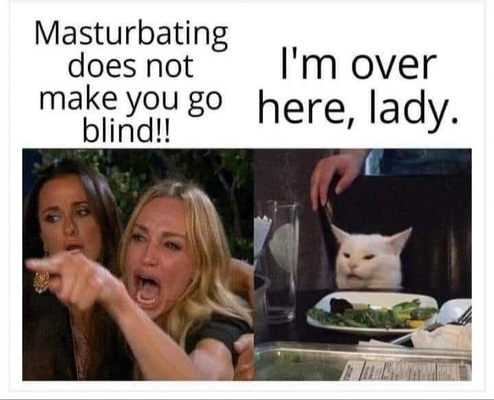 Masturbating does not make you go blind!! I'm over here, lady.