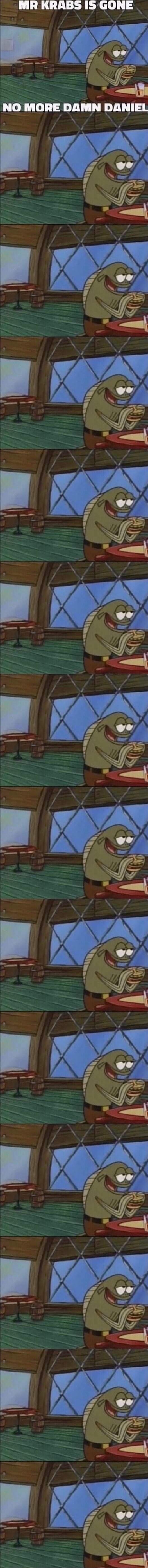 MR KRABS IS GONE NO MORE DAMN DANIEL Jf