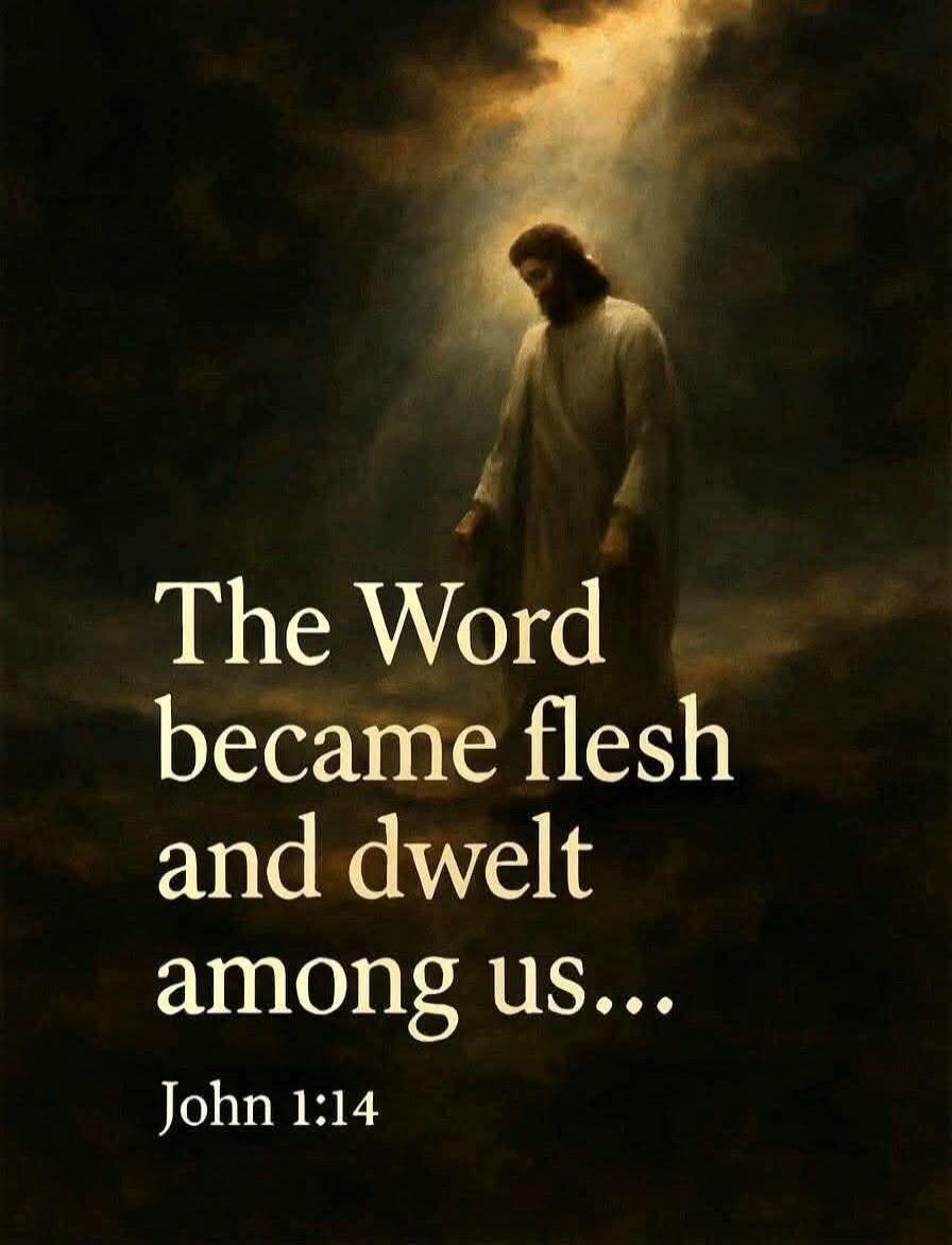 The Word became flesh and dwelt among us... John 1:14