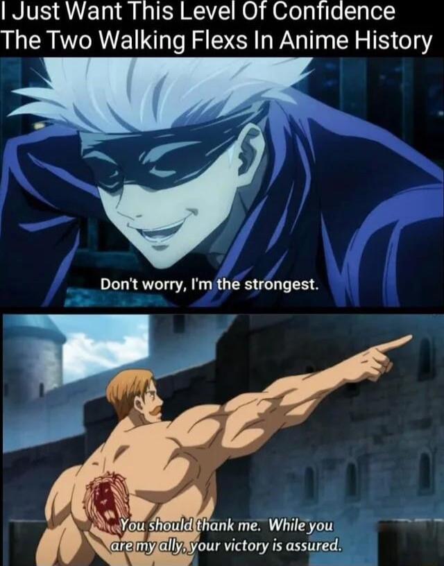 I Just Want This Level Of Confidence The Two Walking Flexs In Anime History