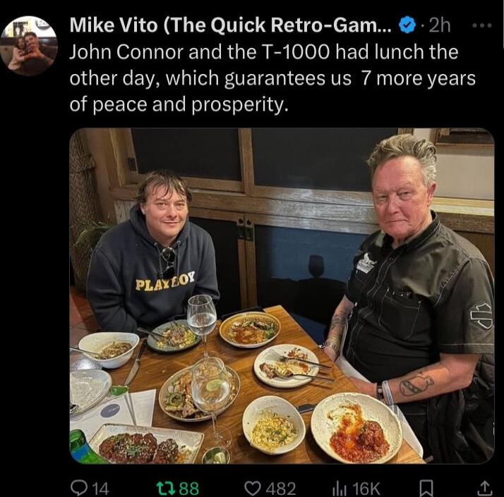 Mike Vito The Quick Retro Gam 2h John Connor and the T 1000 had lunch the other day which guarantees us 7 more years of peace and prosperity Q14 188 0482 1K R