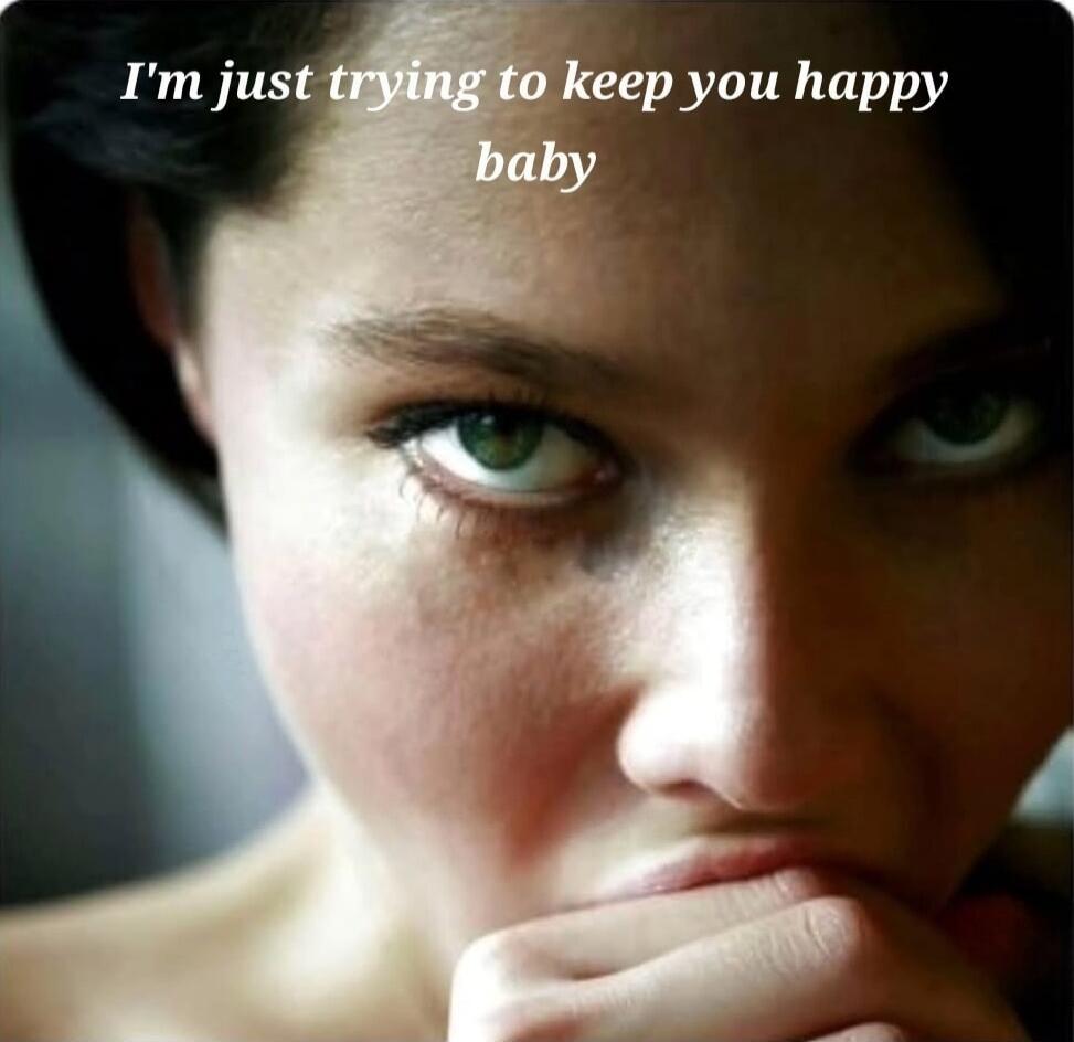 I'm just trying to keep you happy baby