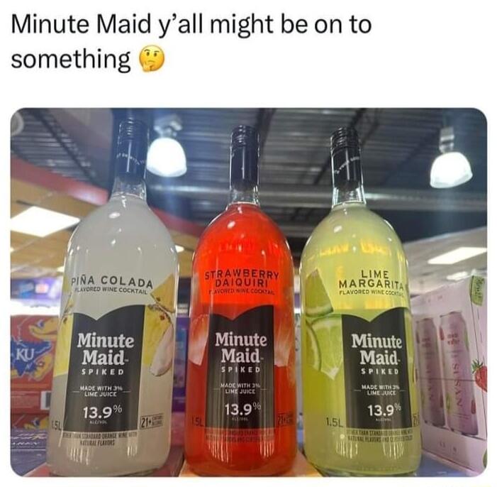 Minute Maid yall might be on to something Minute Wl Maid 139