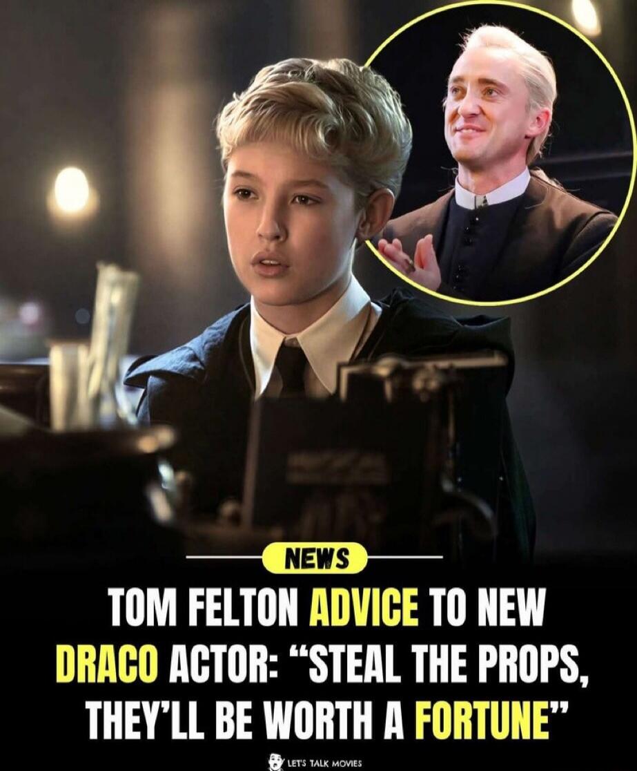 NEWS TOM FELTON ADVICE TO NEW DRACO ACTOR: 
