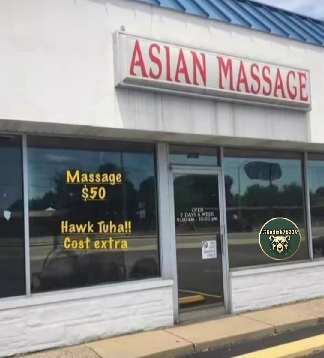 ASIAN MASSAGE Massage $50 Hawk Tuha!! Cost extra OPEN 7 DAYS A WEEK 9:30 AM - 10:00 PM WE ARE SMOKE FREE
