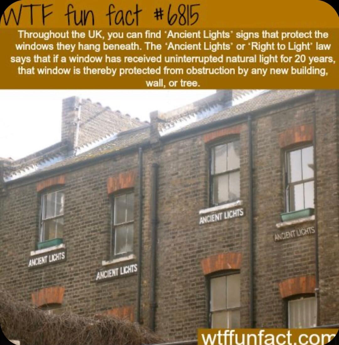 Throughout the UK you can find Ancient Lights that protect the windows they hang beneath The Ancient Lights or Right to Light law says thatif a window has received uninterrupted natural light for 20 years that window is thereby protected from obstruction by any new building 1 4 witffunfact cor