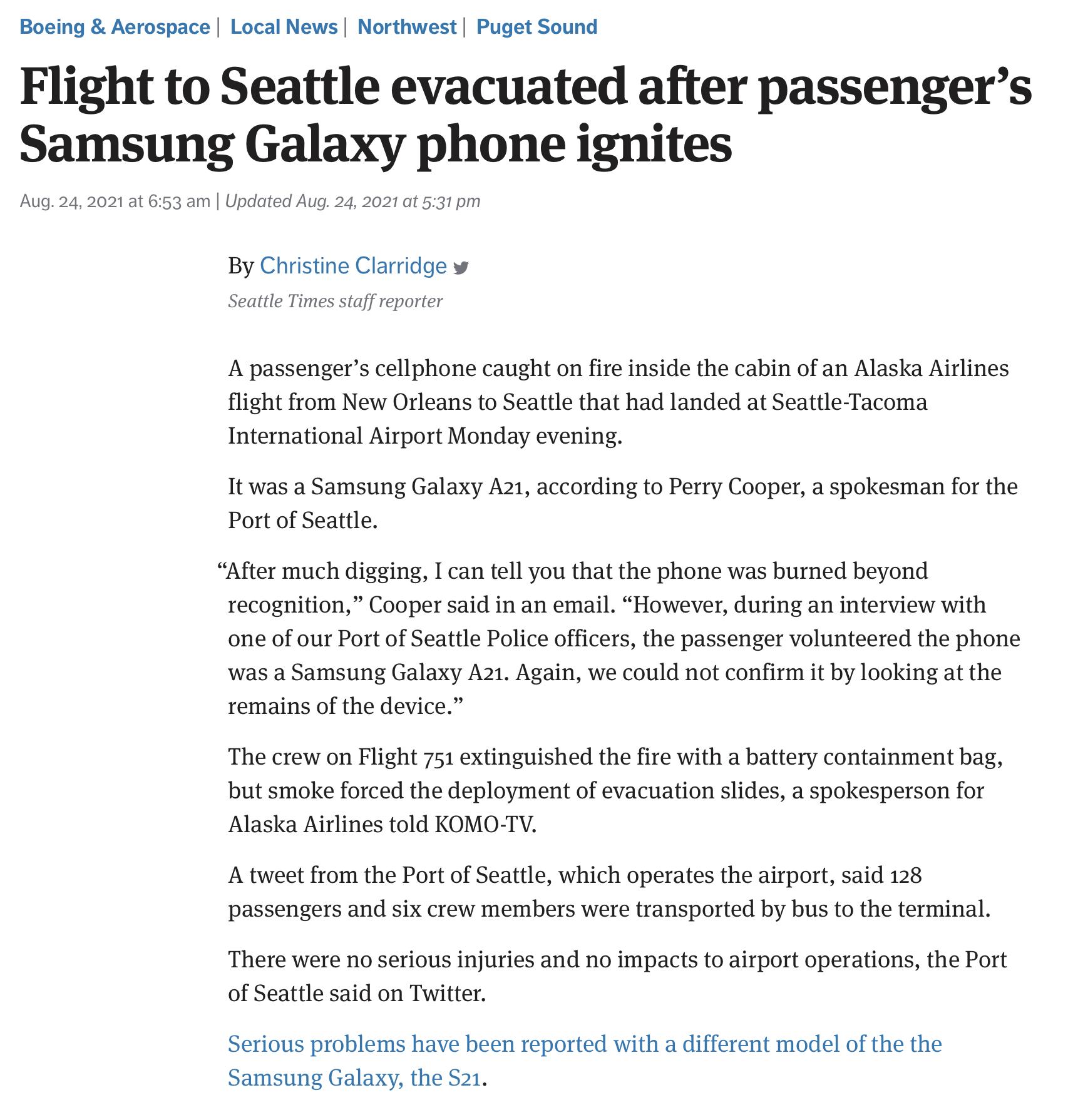 Boeing Aerospace Local News Northwest Puget Sound Flight to Seattle evacuated after passengers Samsung Galaxy phone ignites Aug 24 2021 at 653 am Updated Aug 24 2021 at 531 pm By Christine Clarridge w Seattle Times staff reporter A passengers cellphone caught on fire inside the cabin of an Alaska Airlines flight from New Orleans to Seattle that had landed at Seattle Tacoma International Airport Mo