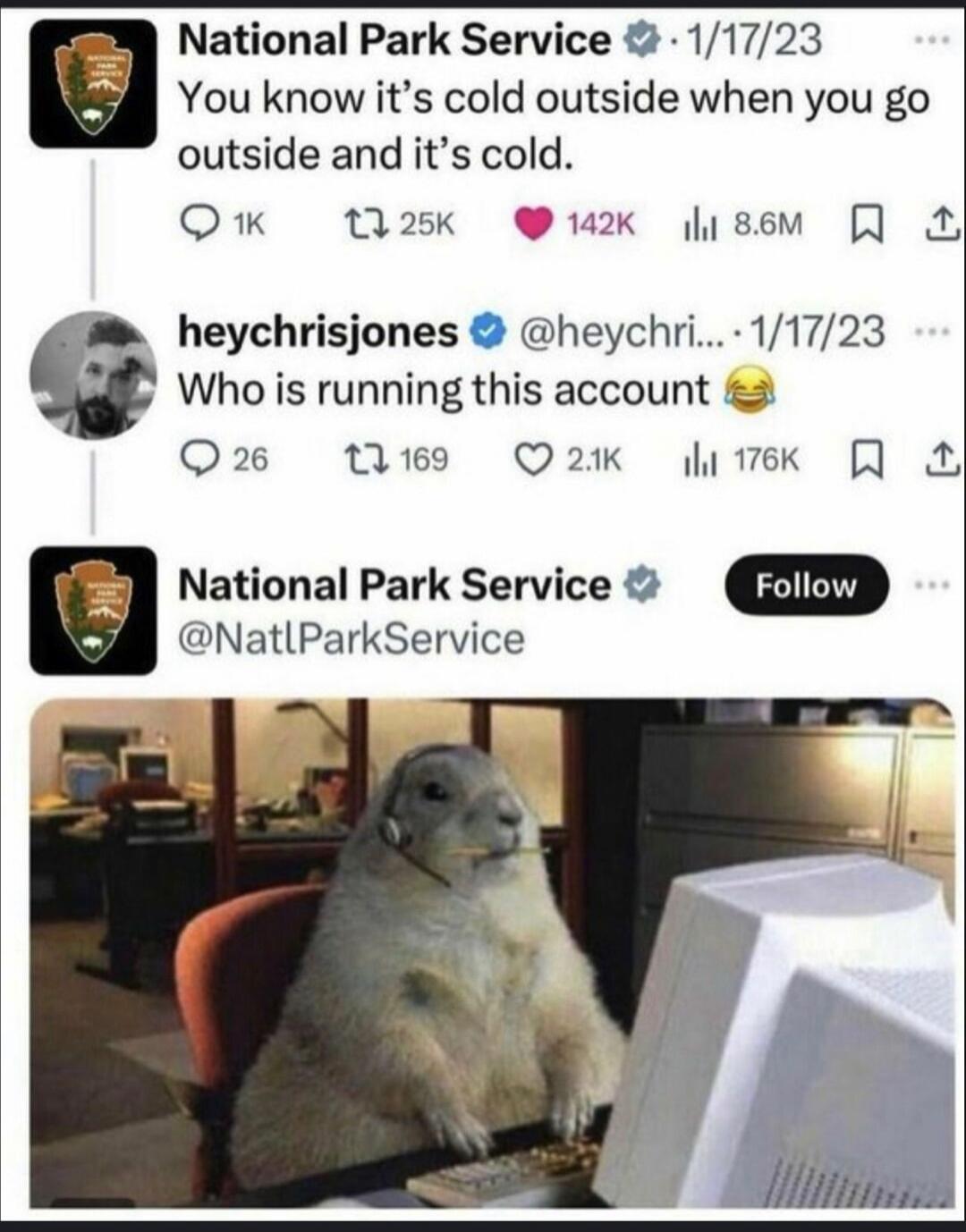 National Park Service 1/17/23 You know it's cold outside when you go outside and it's cold. heychrisjones @heychri... 1/17/23 Who is running this account 😂 National Park Service @NatlParkService