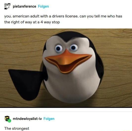 petastoence You american adult with a drivers license can you tell me who has the right of way at a 4 way stop mindewoyalietv The strongest