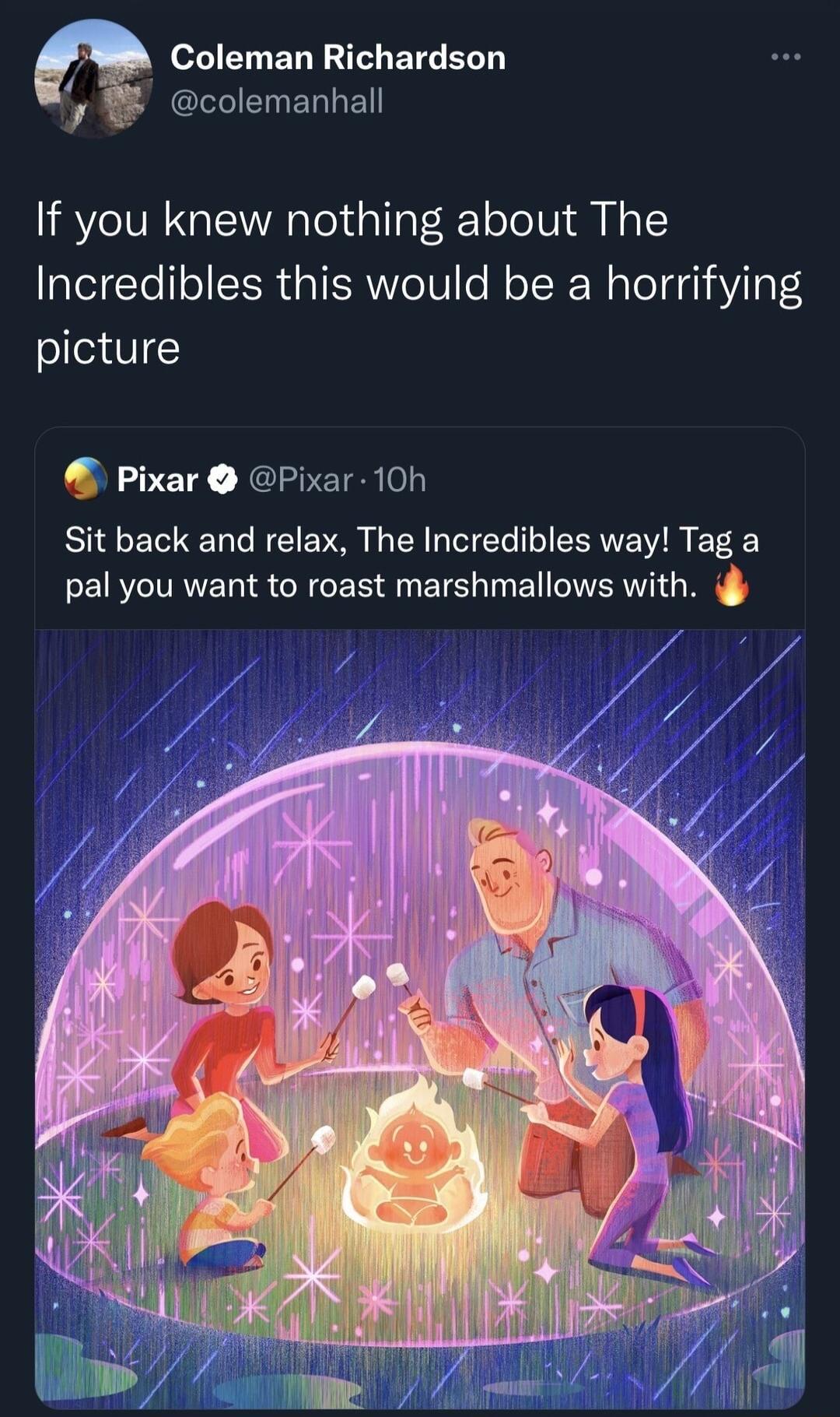 BT ELE AT ETGELT colemanhall If you knew nothing about The Incredibles this would be a horrifying picture Pixar Pixar 10h Sit back and relax The Incredibles way Tag a pal you want to roast marshmallows with i Y h ltwt W 7