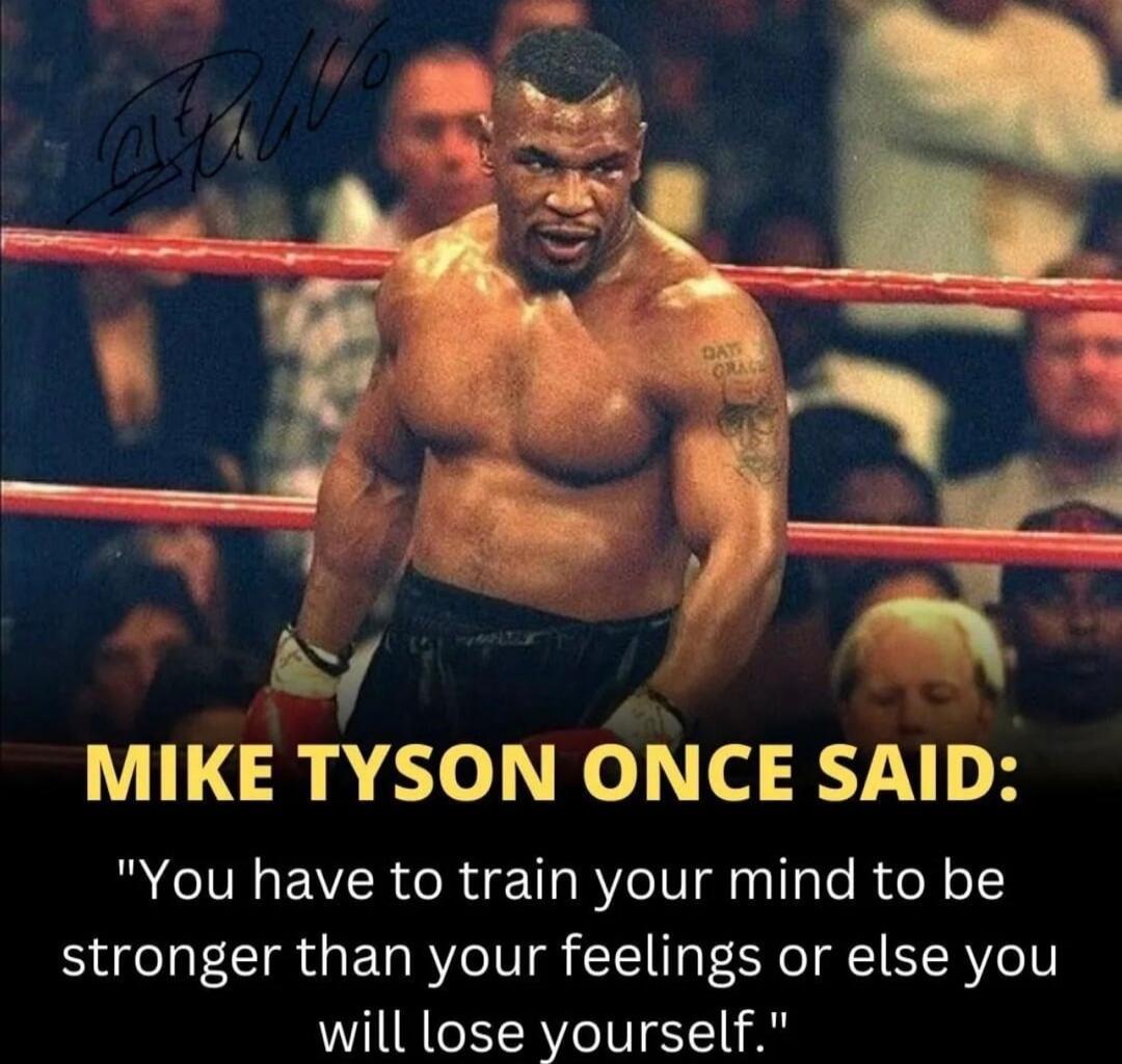 MIKE TYSON ONCE SAID:
