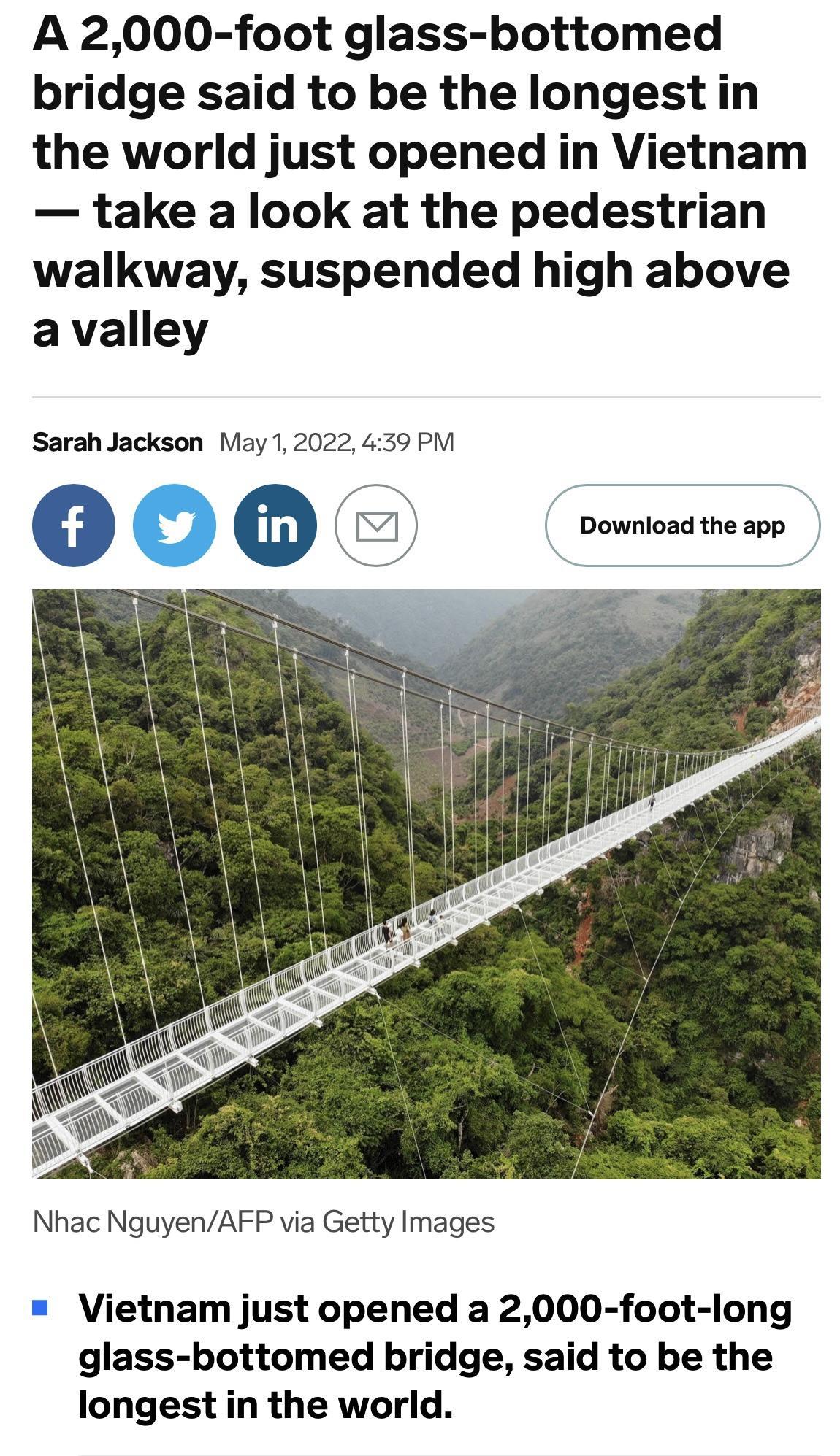 A 2000 foot glass bottomed bridge said to be the longest in the world just opened in Vietham take a look at the pedestrian walkway suspended high above a valley Sarah Jackson May 12022 439 PM Download the app Nhac NguyenAFP via Getty Images Vietnam just opened a 2000 foot long glass bottomed bridge said to be the longest in the world