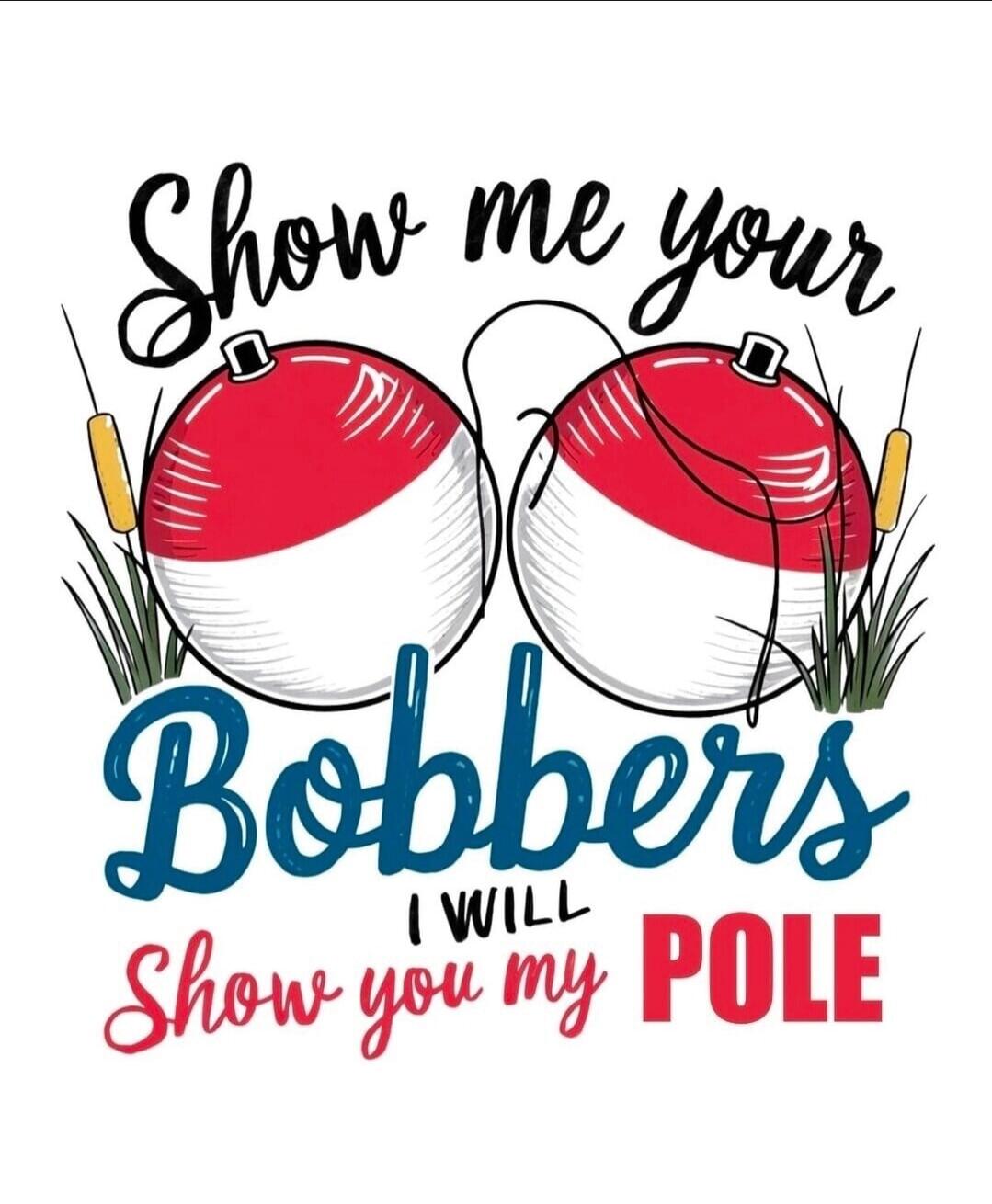 Show me your Bobbers I WILL Show you my POLE