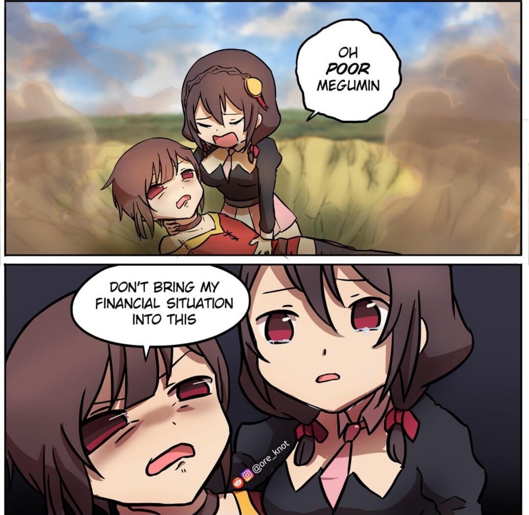 o POOR MEGUMIN DONT BRING MY FINANCIAL SITUATION INTO THiS